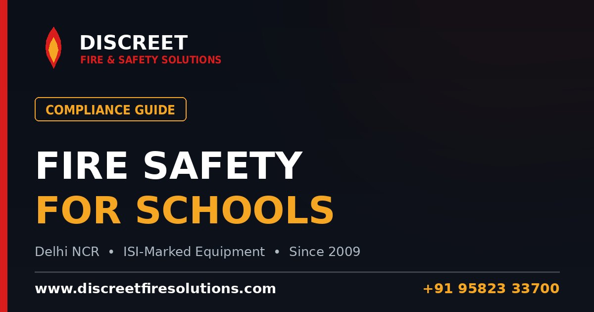 Fire Safety for Schools in India: Rules, Equipment & Drills — Discreet Fire and Safety Solutions