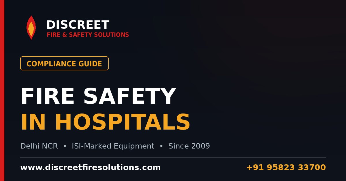 Fire Safety in Hospitals: Norms, Systems & Evacuation — Discreet Fire and Safety Solutions