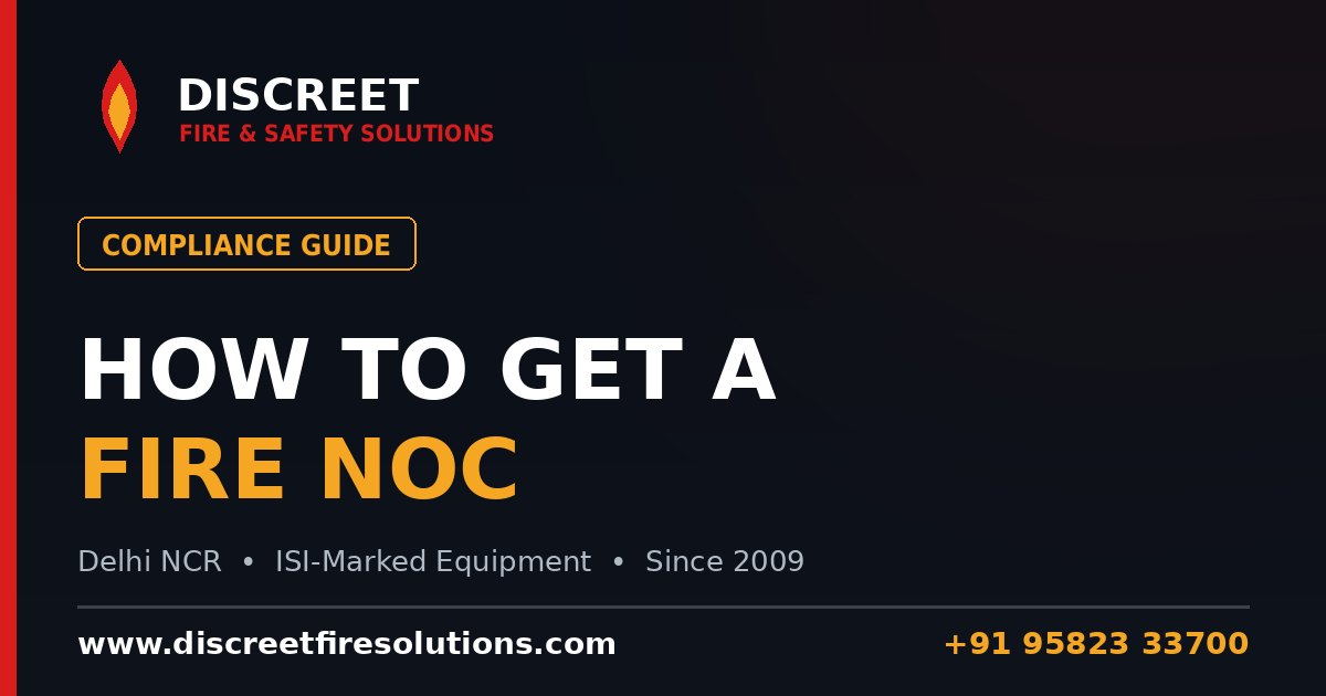 How to Get a Fire NOC / Fire Safety Certificate in Delhi NCR — Discreet Fire and Safety Solutions