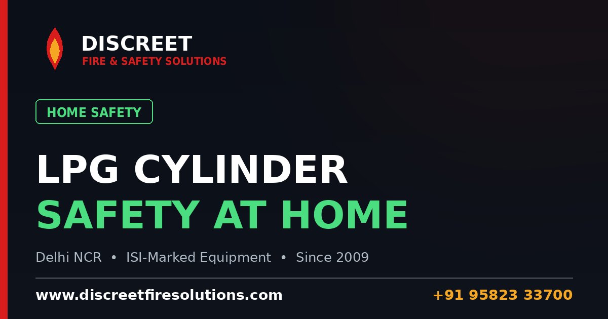 LPG Gas Cylinder Safety at Home: Rules That Prevent Fires — Discreet Fire and Safety Solutions
